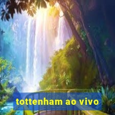 tottenham ao vivo